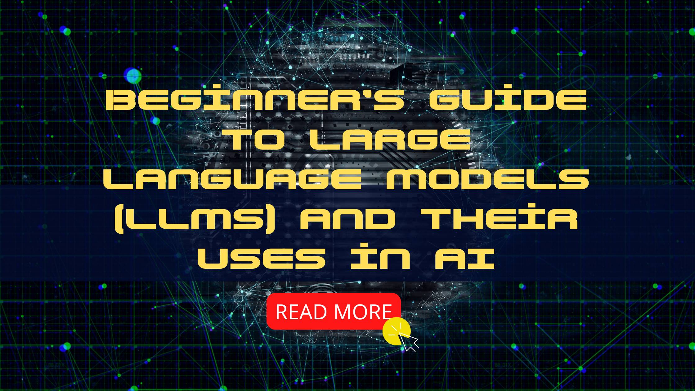 Beginner’s Guide to Large Language Models (LLMs) and Their Uses in AI